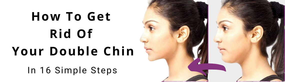 How To Get Rid Of Your Double Chin – In 16 Simple Steps